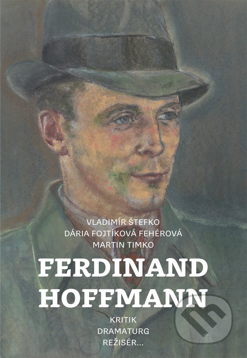 FERDINAND HOFFMANN. KRITIK, DRAMATURG, REŽISÉR ... 