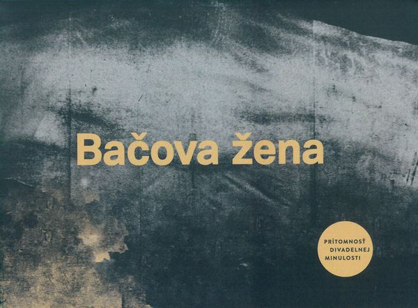 Bačova žena. DVD Prítomnosť divadelnej minulosti – Bačova žena