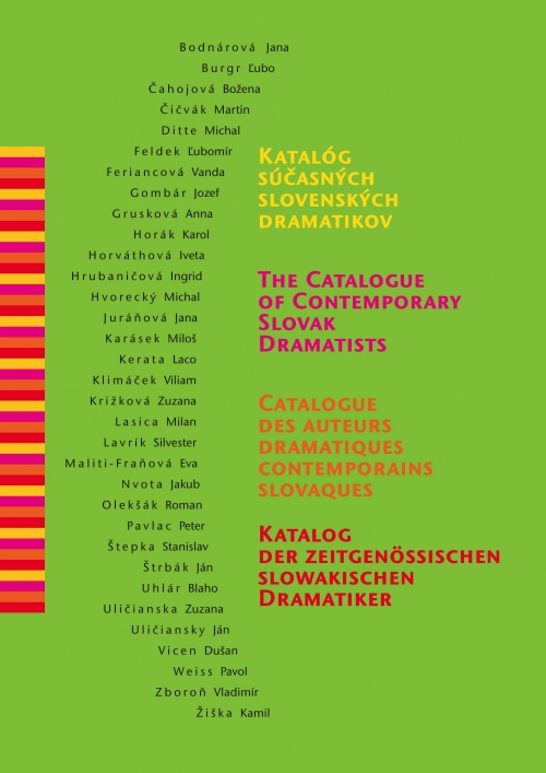 Katalóg súčasných slovenských dramatikov / The Catalogue of Contemporary Slovak Dramatists / Catalogue des auteurs dramatiques contemporains Slovaques: Katalog der zeitgenössischen slowakischen Dramatiker Katalóg súčasných slovenských dramatikov / The Catalogue of Contemporary Slovak Dramatists / Catalogue des auteurs dramatiques contemporains Slovaques: Katalog der zeitgenössischen slowakischen Dramatiker