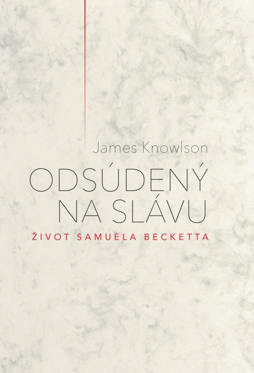 Odsúdený na slávu. Život Samuela Becketta / Damned to Fame. The Life of Samuel Beckett