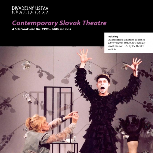 Contemporary Slovak Theatre 1999 – 2006. A brief look into the 1999 – 2006 seasons Contemporary Slovak Theatre 1999 – 2006. A brief look into the 1999 – 2006 seasons