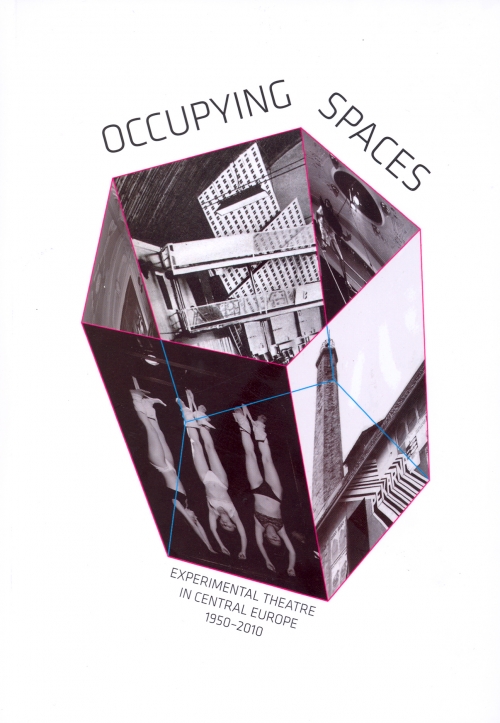 OCCUPYING SPACES. Experimental Theatre in Central Europe 1950-2010