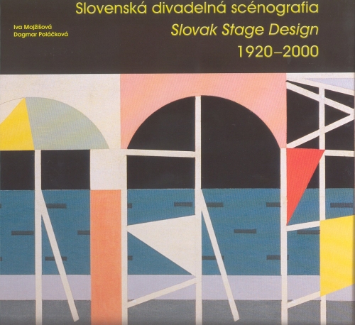 Slovenská divadelná scénografia / Slovak Stage Design 1920 – 2000 Slovenská divadelná scénografia / Slovak Stage Design 1920 – 2000