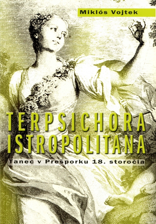 Terpsichora Istropolitana. Tanec v Prešporku 18. storočia Terpsichora Istropolitana. Tanec v Prešporku 18. storočia