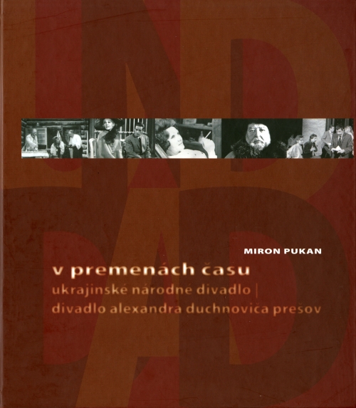 V premenách času. Ukrajinské národné divadlo / Divadlo Alexandra Duchnoviča Prešov V premenách času. Ukrajinské národné divadlo / Divadlo Alexandra Duchnoviča Prešov
