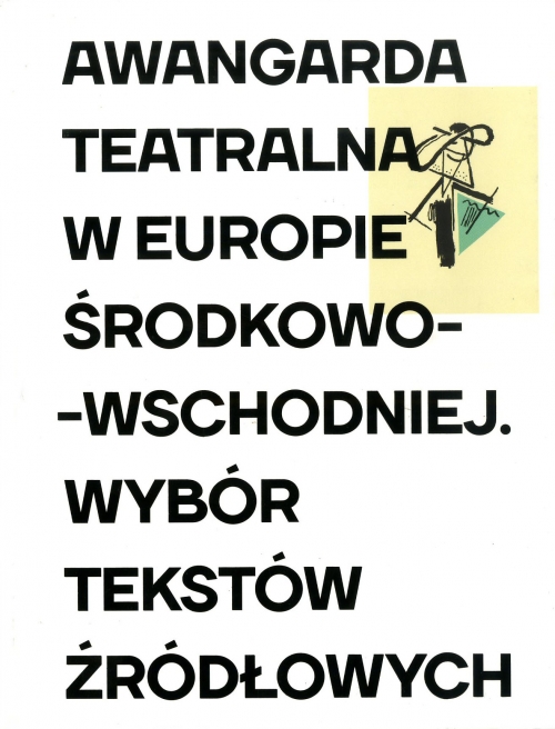 Awangarda Teatralna w Europie Środkowo-Wschodniej. Wybór Tekstów Źródlowych