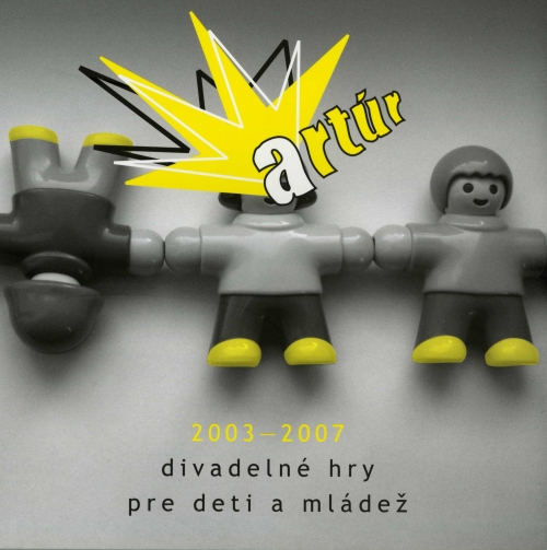 Artúr 2003 – 2007. Divadelné hry pre deti a mládež