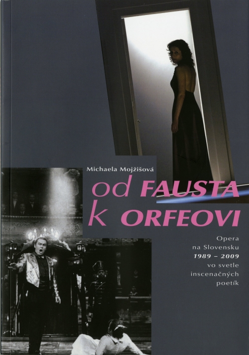 Od Fausta k Orfeovi. Opera na Slovensku 1989 - 2009 vo svetle inscenačných poetík Od Fausta k Orfeovi. Opera na Slovensku 1989 - 2009 vo svetle inscenačných poetík