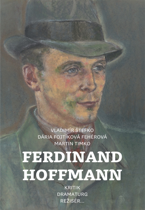 Ferdinad Hoffmann. Kritik, dramaturg, režisér...