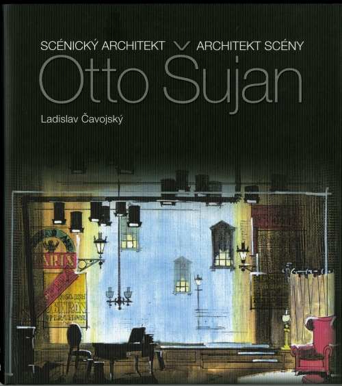 OTTO ŠUJAN. SCÉNICKÝ ARCHITEKT - ARCHITEKT SCÉNY