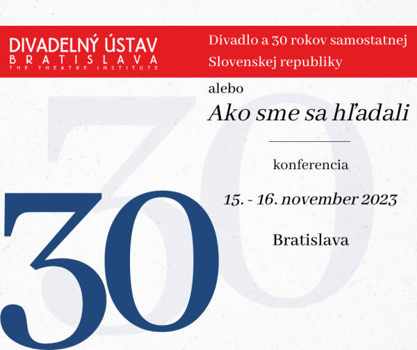 Výzva na podávanie príspevkov: Divadlo a 30 rokov samostatnej Slovenskej republiky alebo Ako sme sa hľadali