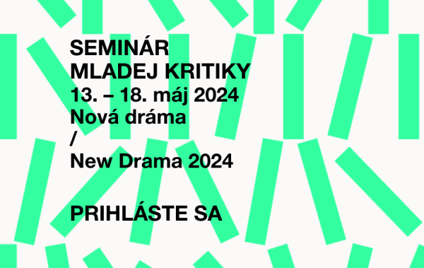FESTIVALOVÁ VÝZVA na účasť: Seminár mladej kritiky a Študentská porota na festivale Nová dráma/New Drama 2024