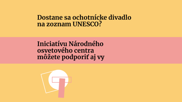 Pomôžme ochotníckemu divadlu na Slovensku dostať sa na zoznam UNESCO